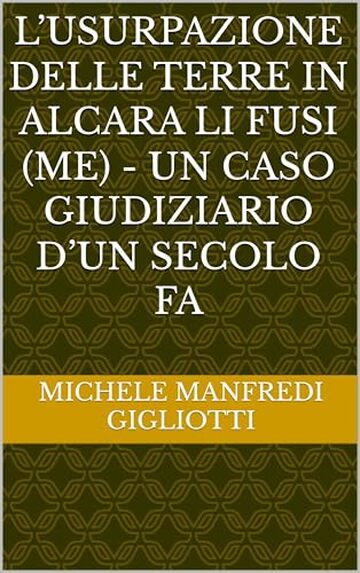 L&rsquo;USURPAZIONE DELLE TERRE IN ALCARA LI FUSI (ME) - UN CASO GIUDIZIARIO D&rsquo;UN SECOLO FA
