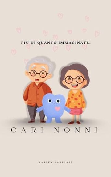 Cari nonni. Pi&ugrave; di quanto immaginate.: Il regalo perfetto dai nipoti ai nonni: un libro dolce, illustrato e pieno d&rsquo;amore per dire grazie.