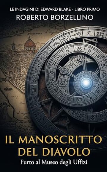 Il Manoscritto del Diavolo: Furto al Museo degli Uffizi (Le indagini di Edward Blake – Libro 1)