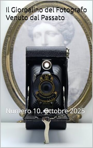Il Giornalino del Fotografo Venuto dal Passato: Numero 10. Ottobre 2025