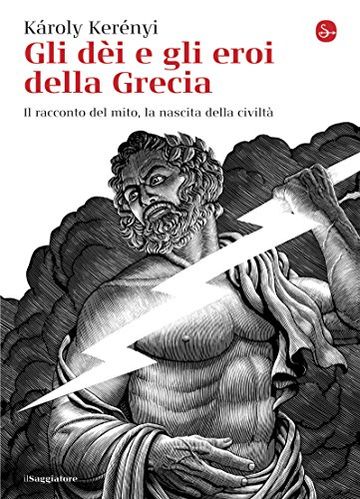 Gli dèi e gli eroi della Grecia. Il racconto del mito, la nascita della civiltà (La cultura)