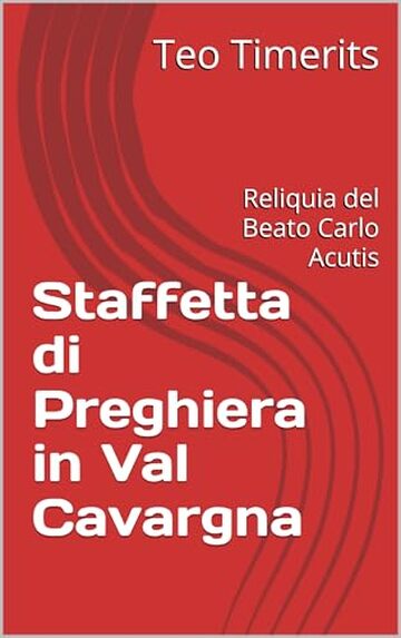 Staffetta di Preghiera in Val Cavargna: Reliquia del Beato Carlo Acutis (Immagini de laVal e oltre ricordi fotografici su libro)