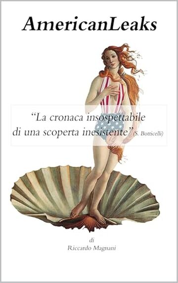 AmericanLeaks: "La cronaca insospettabile di una scoperta inesistente" (S. Botticelli) (La Storia rivisitata da Riccardo Magnani)
