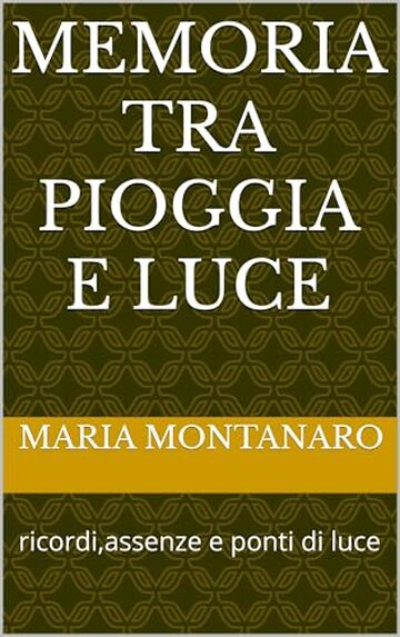 Memoria tra pioggia e luce : ricordi,assenze e ponti di luce