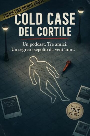 COLD CASE DEL CORTILE: Un podcast. Tre amici. Un segreto sepolto da vent'anni.