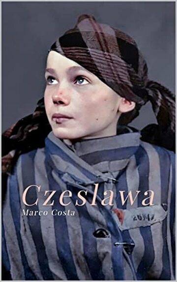 Czeslawa : Memoria di Auschwitz - Racconto sugli ultimi giorni di Czeslawa Kwoka