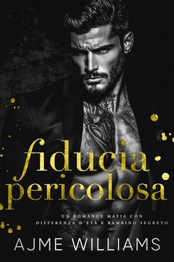 Fiducia Pericolosa: Un romance mafia con differenza d’età e bambino segreto (Italian Edition: Mafia Lords of Sin)