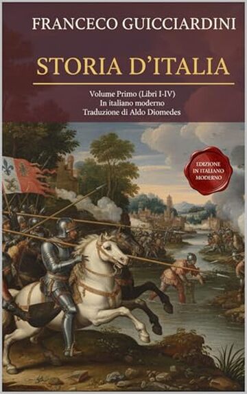 Storia D’Italia - Volume Primo: (Libri I-IV) Fonte Storica Medioevo / Rinascimento Fondamentale in Italiano moderno