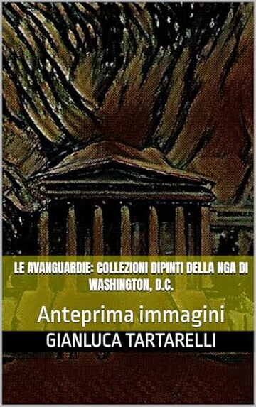 Le Avanguardie: Collezioni dipinti della NGA di Washington, D.C.: Anteprima immagini (Gianluca Tartarelli Books ink.)