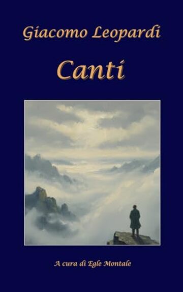 Canti - Giacomo Leopardi (edizione commentata a cura di Egle Montale): Con analisi critica e postfazione
