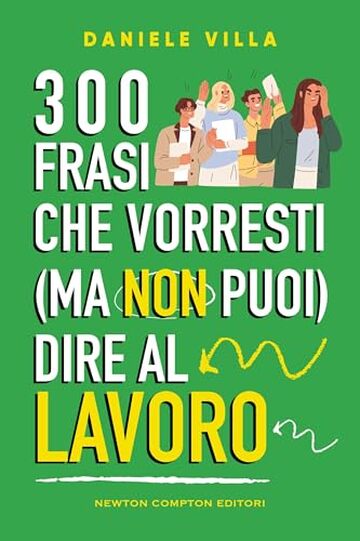 300 frasi che vorresti (ma non puoi) dire al lavoro