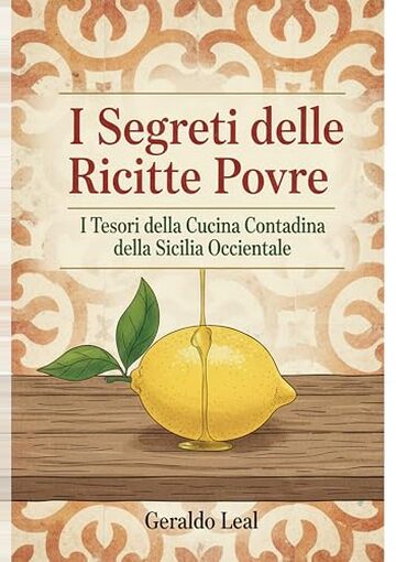 I Segreti delle Ricette Povere: I Tesori della Cucina Contadina della Sicilia Occidentale (Flavor Dialects Vol. 1)
