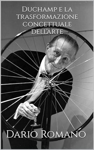 Duchamp e la trasformazione concettuale dell'arte (L'arte dall'Ottocento al Novecento Vol. 8)