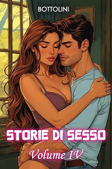 Storie di sesso &ndash; Volume IV: Raccolta di racconti erotici