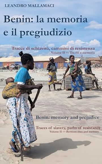 Benin: la memoria e il pregiudizio : Tracce di schiavit&ugrave;, cammini di resistenza Volume II &mdash; Tra riti e memoria (Dreamtime Vol. 17)