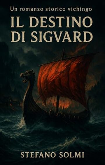 Il Destino di Sigvard: Un romanzo storico tra battaglie, viaggi e vendette nell&rsquo;epoca vichinga