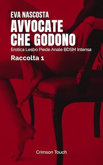 Avvocate che godono &ndash; Raccolta 1: Erotica lesbo piede anale BDSM intensa