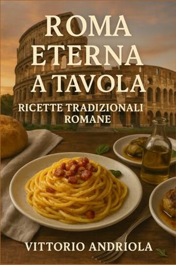 ROMA ETERNA A TAVOLA: Ricette tradizionali Romane