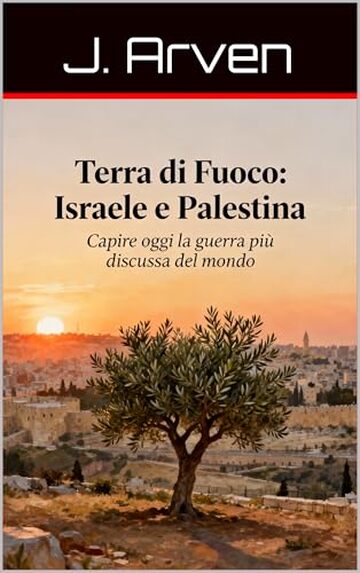 Terra di Fuoco: Israele e Palestina: Capire oggi la guerra pi&ugrave; discussa del mondo