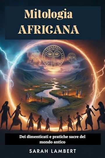 Mitologia AFRICANA: Dei dimenticati e pratiche sacre del mondo antico