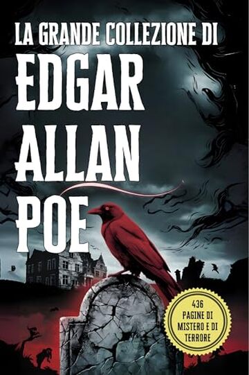 La Grande Collezione di Edgar Allan Poe: I Suoi Più Celebri Racconti, Misteri e Capolavori del Macabro: Un'Antologia Completa dei Racconti più Oscuri di Poe: Horror Gotico e Inquietanti Storie Brevi