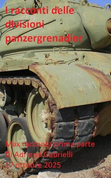 I racconti delle divisioni panzergrenadier (volume 39): Max racconta prima parte