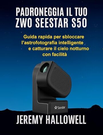 Padroneggia il tuo ZWO Seestar S50: Guida rapida per sbloccare l'astrofotografia intelligente e catturare il cielo notturno con facilit&agrave;