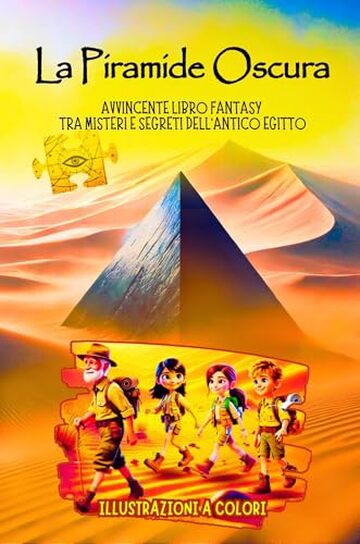 LA PIRAMIDE OSCURA: AVVINCENTE LIBRO FANTASY TRA MISTERI E SEGRETI DELL&rsquo;ANTICO EGITTO. ILLUSTRAZIONI A COLORI. (Libri illustrati per ragazzi by Anny R. Vol. 5)
