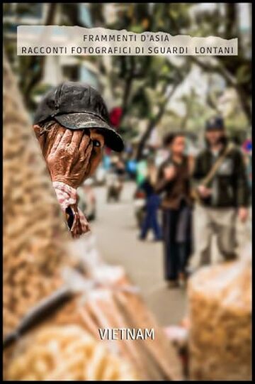 Frammenti d'Asia : Racconti fotografici di sguardi lontani - Vietnam