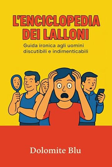 L&rsquo;enciclopedia dei Lalloni: Guida ironica agli uomini discutibili e indimenticabili
