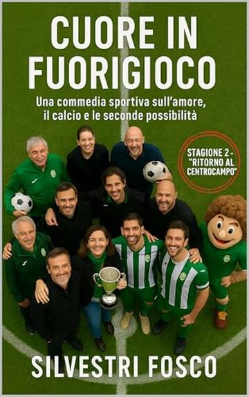 CUORE IN FUORIGIOCO &ndash; STAGIONE 2 &ldquo;Ritorno al centrocampo&rdquo;: Una commedia sportiva sull&rsquo;amore, il calcio e le seconde possibilit&agrave; (CUORE IN FUORIGIOCO - ... il calcio e le seconde possibilit&agrave;)