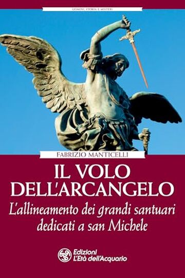 Il volo dell'arcangelo: L'allineamento dei grandi santuari dedicati a san Michele