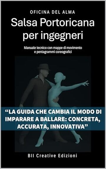 Salsa Portoricana per Ingegneri: Manuale tecnico con mappe di movimento e pentagrammi coreografici (Manuali tecnici di danza Vol. 2)