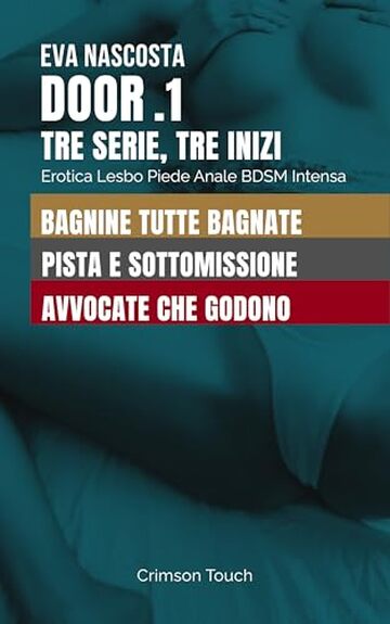 DOOR .1 &mdash; Tre Serie, Tre Inizi: Erotica lesbo piede anale BDSM intensa (DOOR [IT])