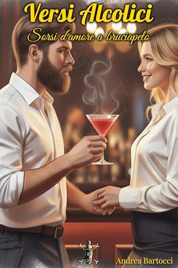 Versi Alcolici: Sorsi d'amore a bruciapelo