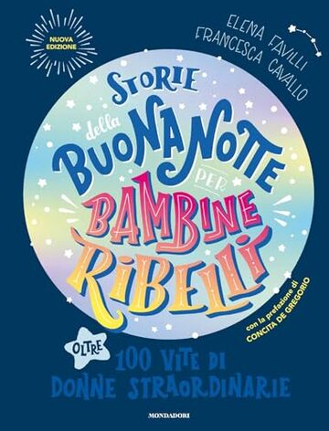 Storie della buonanotte per bambine ribelli. Ediz. aggiornata: Oltre 100 vite di donne straordinarie