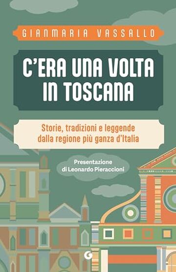 C'era una volta in Toscana. Storie, tradizioni e leggende dalla regione pi&ugrave; ganza d'Italia