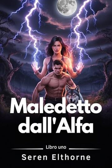 Maledetto dall'Alfa: Una storia d'amore tra una strega oscura e un lupo mannaro destinati a diventare compagni (La saga dei compagni stregati Vol. 1)