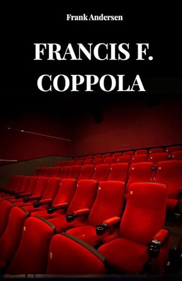 FRANCIS F. COPPOLA: La vita, la storia ed il successo di Francis F. Coppola