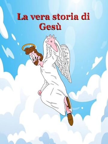 La vera storia di Gesù: Dal vangelo secondo me