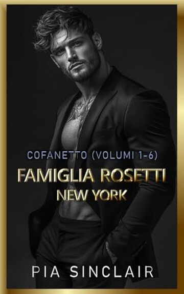 Famiglia Rosetti New York: Un cofanetto di Mafia Romance (Volumi 1&ndash;6) (Cofanetti Dark Mafia Romance Vol. 1)