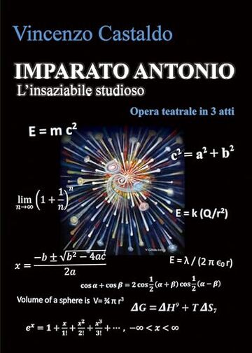 IMPARATO ANTONIO, l'insaziabile studioso: Opera teatrale in tre atti