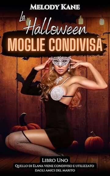 La Halloween Moglie Condivisa: Una prima volta breve ed esplicita con una Hotwife (Quello di Elana viene condiviso e utilizzato dagli amici del marito Vol. 1)