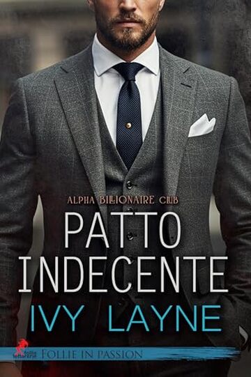Patto indecente: Alpha Billionaire Club vol. n. # 1 (Follie in Passion)