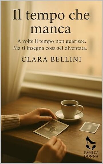 Il tempo che manca: A volte il tempo non guarisce. Ma ti insegna cosa sei diventata (Passi da donna)