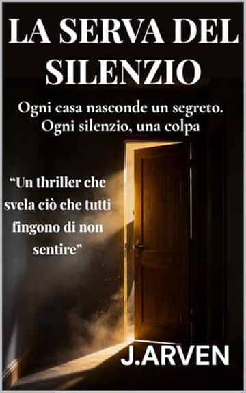 LA SERVA DEL SILENZIO : Ogni casa nasconde un segreto. Ogni silenzio, una colpa.