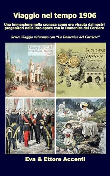 Viaggio nel tempo 1906: Immersione nella cronaca come era vissuta dai nostri progenitori nella loro epoca con la Domenica del Corriere (Viaggio nel tempo con “La Domenica del Corriere” Vol. 8)