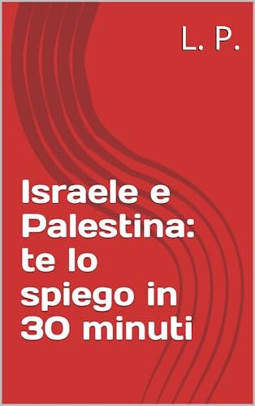 Israele e Palestina: te lo spiego in 30 minuti