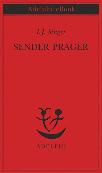 Sender Prager (Piccola biblioteca Adelphi)