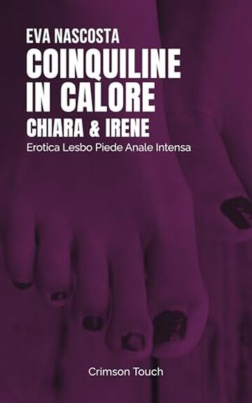 Chiara e Irene &ndash; Coinquiline in calore: Erotica Lesbo Piede Anale Intensa